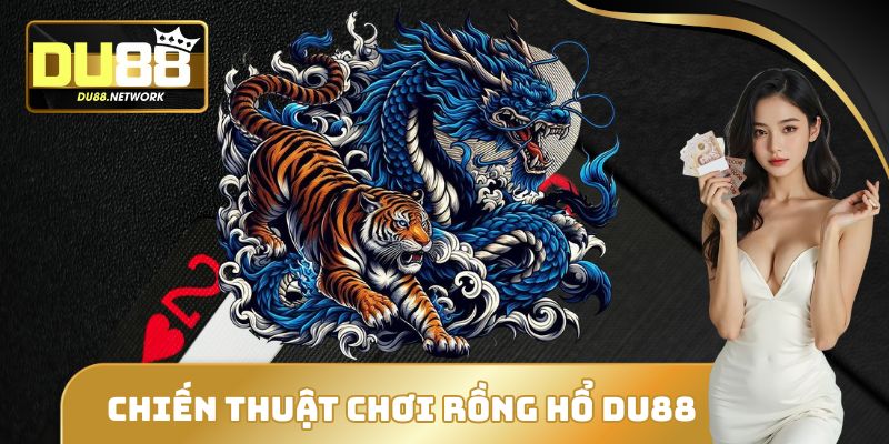Chiến thuật chơi Rồng Hổ DU88