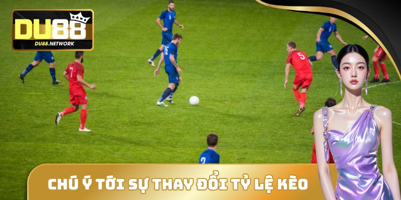 Bí Quyết Soi Kèo Châu Âu Thắng Lớn Tránh Bẫy Từ Nhà Cái 2 Chú ý tới sự thay đổi của tỷ lệ kèo châu âu