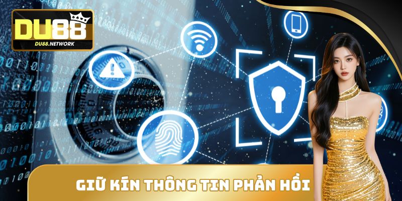 Chính Sách Bảo Mật - Những Nội Dung Quan Trọng Cần Biết 2025 4 Giữ kín thông tin phản hồi