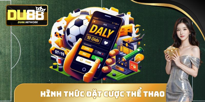 Đặt Cược Thể Thao DU88 - Lối Tắt Trở Thành Tỷ Phú Nhanh Chóng 1 Hình thức đặt cược thể thao