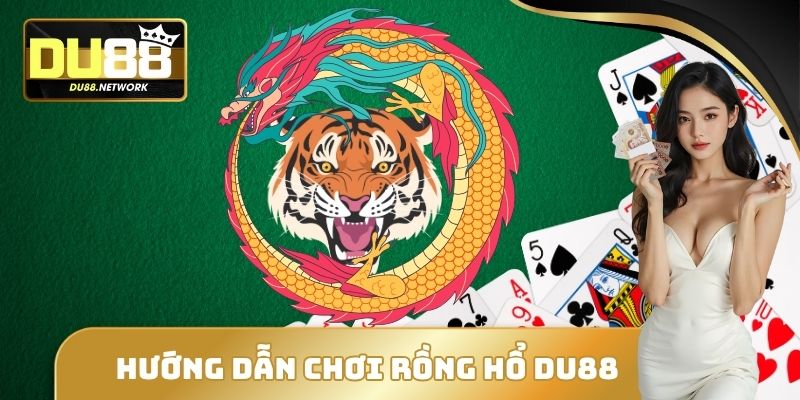 Hướng dẫn chơi Rồng Hổ DU88