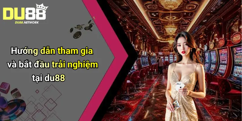 Giới Thiệu Du88: Tổng Quan Về Sân Chơi Cá Cược Được Tin Chọn 6 Hướng dẫn tham gia và bắt đầu trải nghiệm tại du88