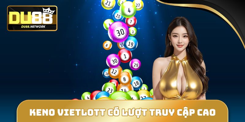 Chơi Xổ Số DU88 24/7 - Đánh Thả Ga, Ăn Thưởng Tiền Tỷ 4 Keno Vietlott có lượt truy cập khủng mỗi tháng