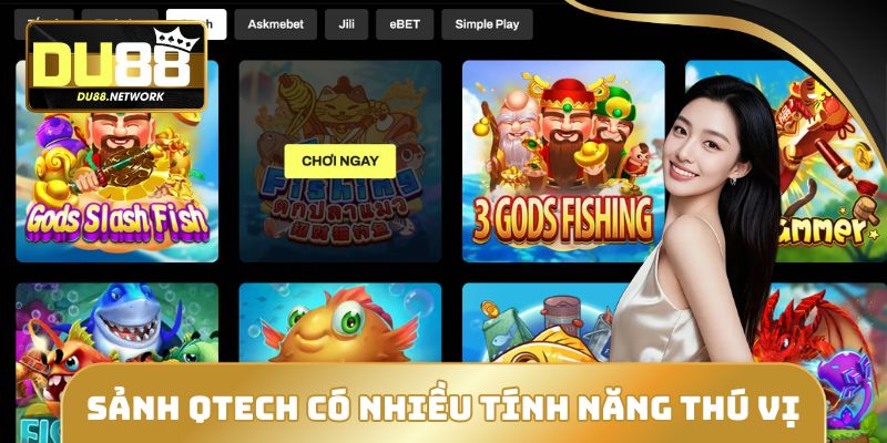 Bắn Cá DU88 - Săn Xu Khủng Lên Đến x12.000 Với 3 Game Hot 2 Qtech là sảnh có nhiều tính năng thú vị