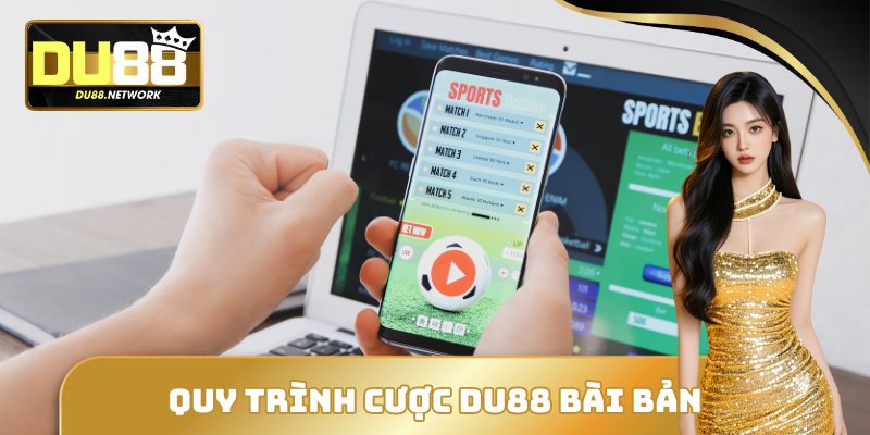 DU88 - Thế Giới Cá Cược Đỉnh Cao Và Bảo Mật Tuyệt Đối 18 Quy trình cược DU88 bài bản
