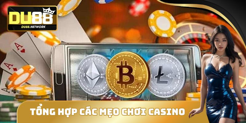 Mẹo Chơi Casino Trực Tuyến Tại DU88 Dễ Thắng Từ Cao Thủ 2 Tổng hợp các mẹo chơi casino trực tuyến tại DU88 dễ thắng cho bạn