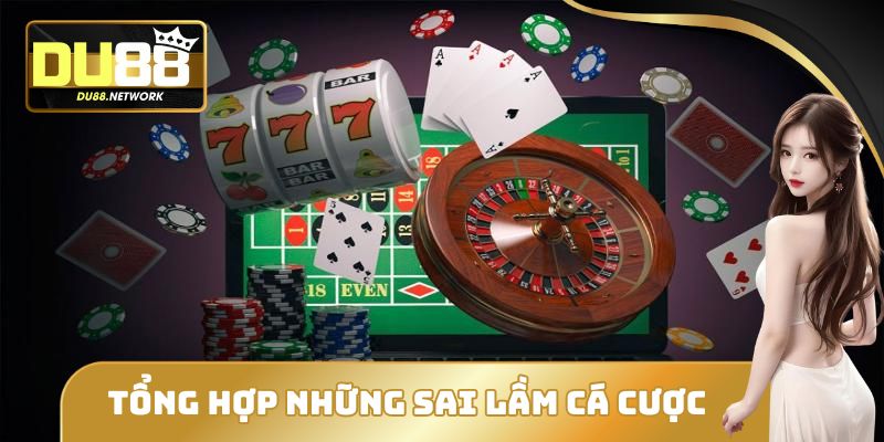 Những Sai Lầm Khi Cá Cược Online Tại DU88 Gây Mất Tiền Oan 1 Những sai lầm khi cá cược online tại DU88 không thể bỏ qua