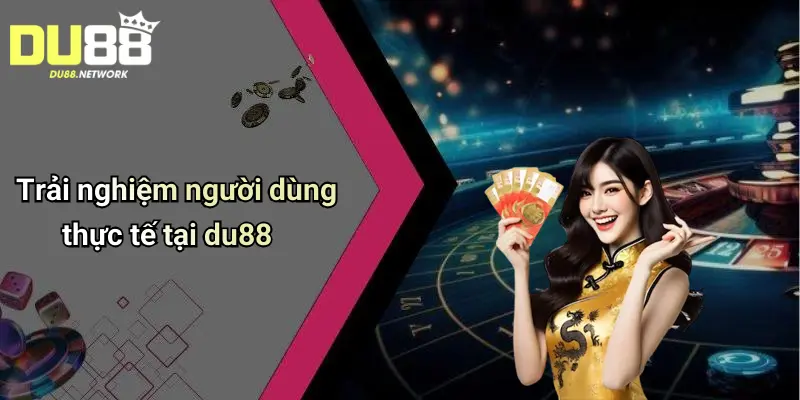 Giới Thiệu Du88: Tổng Quan Về Sân Chơi Cá Cược Được Tin Chọn 4 Trải nghiệm người dùng thực tế tại du88