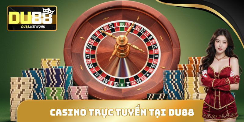 Casino Trực Tuyến Tại DU88 - Cơ Hội Làm Giàu Nhanh Chóng 8 Casino Trực Tuyến Tại DU88