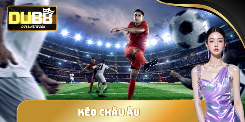 Bí Quyết Soi Kèo Châu Âu Thắng Lớn Tránh Bẫy Từ Nhà Cái 10 Kèo châu Âu