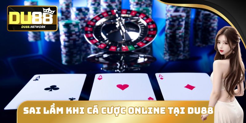 Những Sai Lầm Khi Cá Cược Online Tại DU88 Gây Mất Tiền Oan 5 Những Sai Lầm Khi Cá Cược Online Tại DU88