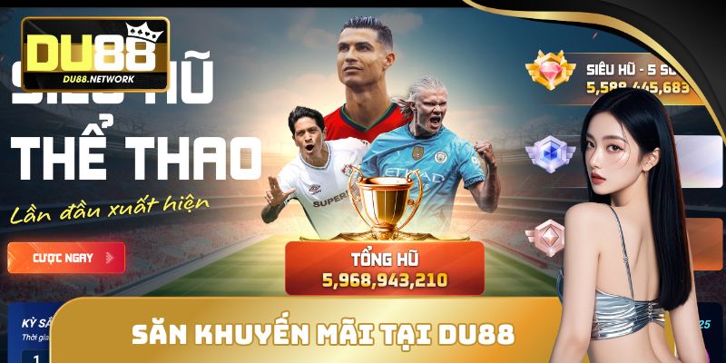 Săn Khuyến Mãi Tại DU88 Cực Dễ Qua 4 Sự Kiện Hot Nhất Tháng 2 Săn Khuyến Mãi Tại DU88